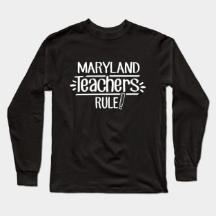 Maryland Teachers Rule Long Sleeve T-Shirt